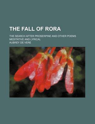 Book cover for The Fall of Rora; The Search After Proserpine and Other Poems Meditative and Lyrical