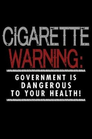 Cover of Cigarette Warning Government Is Dangerous To Your Health