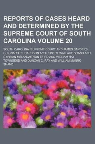 Cover of Reports of Cases Heard and Determined by the Supreme Court of South Carolina Volume 20