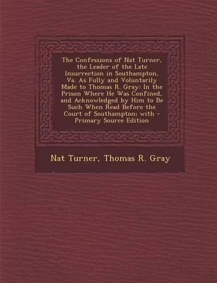 Cover of The Confessions of Nat Turner, the Leader of the Late Insurrection in Southampton, Va. as Fully and Voluntarily Made to Thomas R. Gray