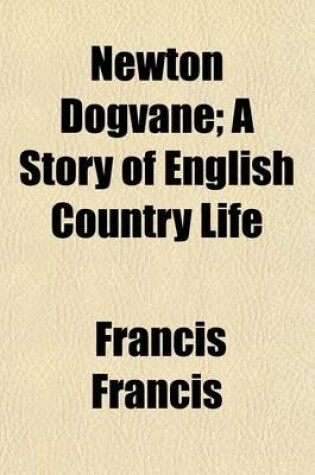 Cover of Newton Dogvane; A Story of English Country Life