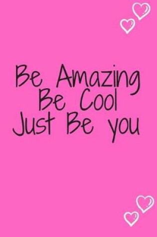 Cover of Be Amazing Be Cool JUST BE YOU