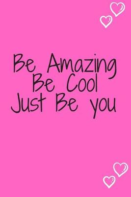 Book cover for Be Amazing Be Cool JUST BE YOU