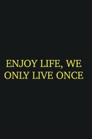 Cover of Enjoy life, we only live once