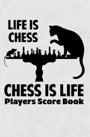 Cover of Life Is Chess Chess Is Life Players Score Book