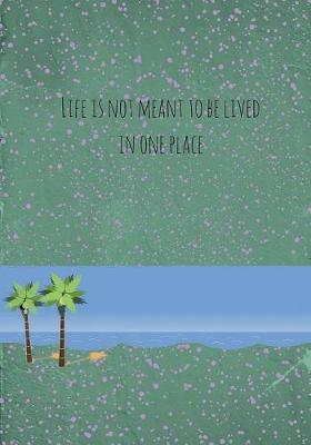 Book cover for Life is not meant to be lived in one place