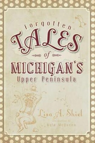 Cover of Forgotten Tales of Michigan's Upper Peninsula