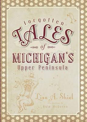 Book cover for Forgotten Tales of Michigan's Upper Peninsula