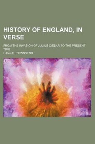 Cover of History of England, in Verse; From the Invasion of Julius Caesar to the Present Time