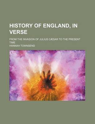 Book cover for History of England, in Verse; From the Invasion of Julius Caesar to the Present Time