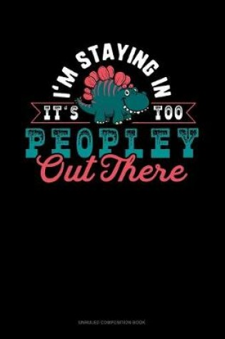 Cover of I'm Staying In It's Too Peopley Out There