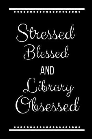 Cover of Stressed Blessed Library Obsessed