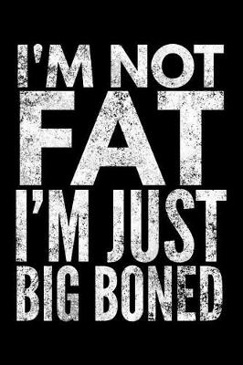 Book cover for I'm not fat I'm just big boned