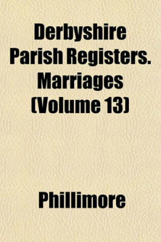 Cover of Derbyshire Parish Registers. Marriages (Volume 13)