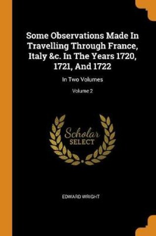 Cover of Some Observations Made in Travelling Through France, Italy &c. in the Years 1720, 1721, and 1722