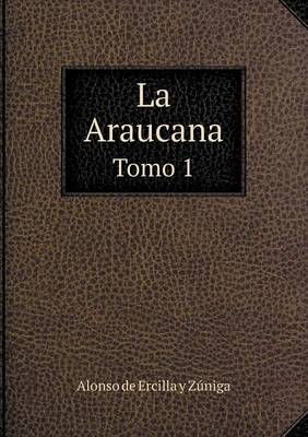 Book cover for La Araucana Tomo 1