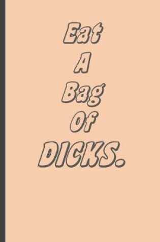 Cover of Eat a Bag of Dicks