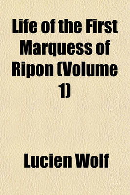Book cover for Life of the First Marquess of Ripon (Volume 1)