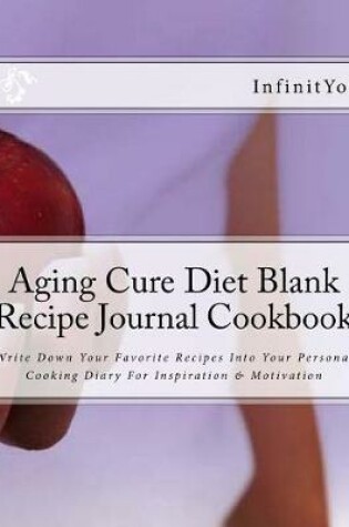 Cover of Aging Cure Diet Blank Recipe Journal Cookbook