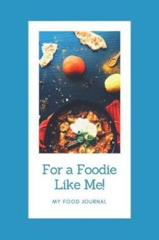 Cover of For A Foodie Like Me ! - A Dotted Journal For Food Lovers