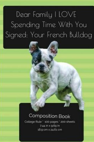 Cover of French BullDog - Love Spending Time With You Composition Notebook