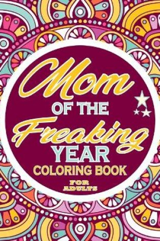 Cover of Mom of the Freaking Year Coloring Book For Adults