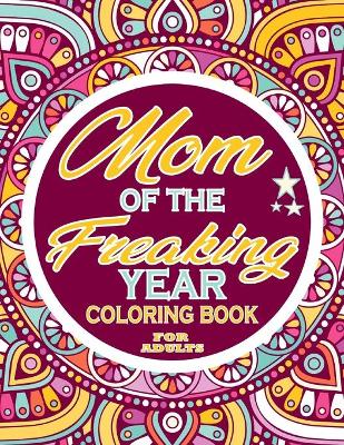 Book cover for Mom of the Freaking Year Coloring Book For Adults