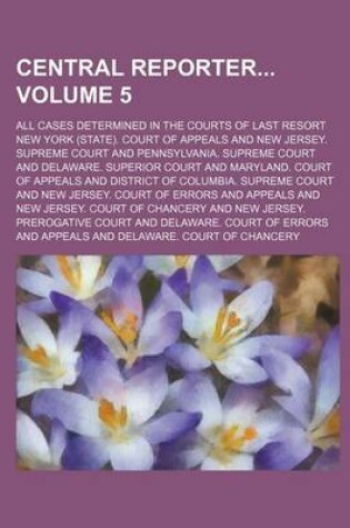 Cover of Central Reporter Volume 5; All Cases Determined in the Courts of Last Resort