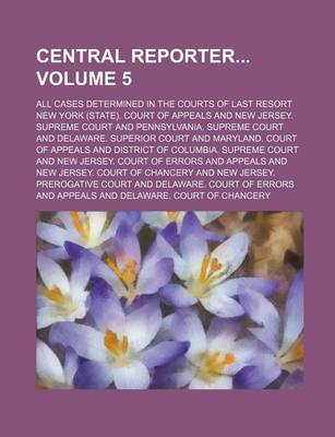 Book cover for Central Reporter Volume 5; All Cases Determined in the Courts of Last Resort