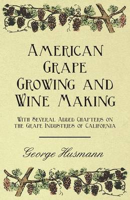 Book cover for American Grape Growing and Wine Making - With Several Added Chapters on the Grape Industries of California