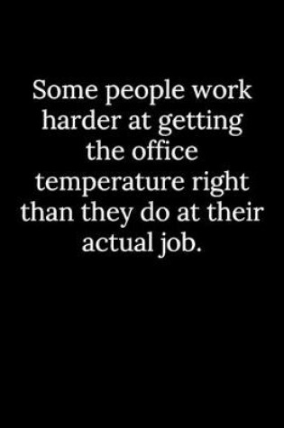 Cover of Some people work harder at getting the office temperature right than they do at their actual job.