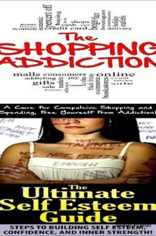 Cover of The Shopping Addiction & the Ultimate Self Esteem Guide