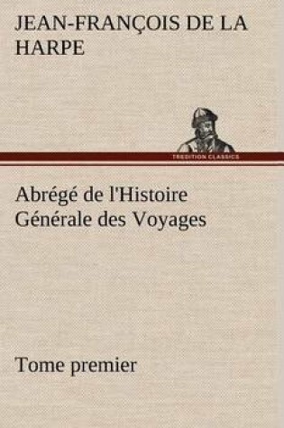 Cover of Abrégé de l'Histoire Générale des Voyages (Tome premier)