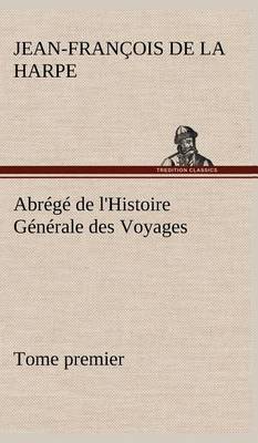 Book cover for Abrégé de l'Histoire Générale des Voyages (Tome premier)