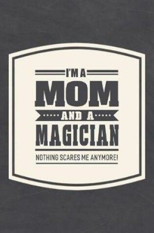 Cover of I'm A Mom And A Magician Nothing Scares Me Anymore!