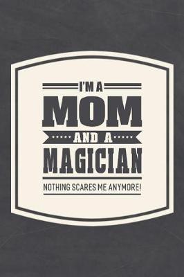 Book cover for I'm A Mom And A Magician Nothing Scares Me Anymore!