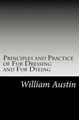 Cover of Principles and Practice of Fur Dressing and Fur Dyeing