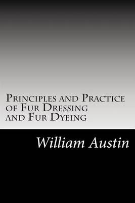 Book cover for Principles and Practice of Fur Dressing and Fur Dyeing