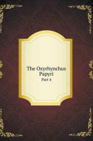 Cover of The Oxyrhynchus Papyri Part 4
