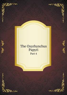 Book cover for The Oxyrhynchus Papyri Part 4