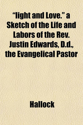 Book cover for "Light and Love." a Sketch of the Life and Labors of the REV. Justin Edwards, D.D., the Evangelical Pastor