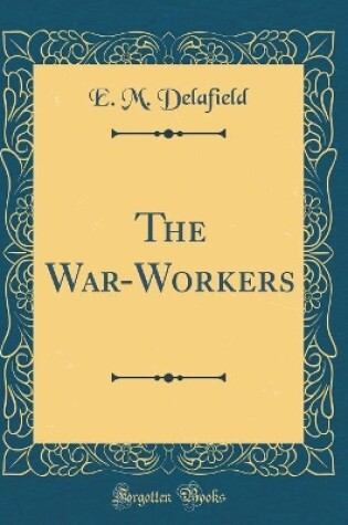 Cover of The War-Workers (Classic Reprint)