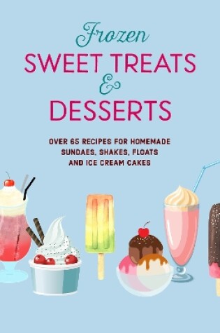 Cover of Frozen Sweet Treats & Desserts