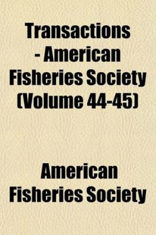 Cover of Transactions - American Fisheries Society (Volume 44-45)