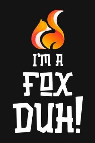 Cover of I'm A Fox Duh!