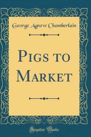 Cover of Pigs to Market (Classic Reprint)