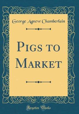 Book cover for Pigs to Market (Classic Reprint)