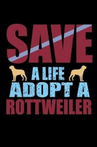 Cover of Save a Life Adopt a Rottweiler