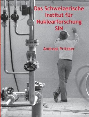 Book cover for Das Schweizerische Institut für Nuklearforschung SIN