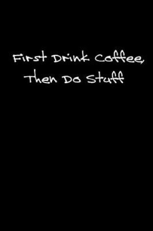 Cover of First drink coffee, then do stuff